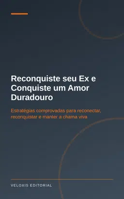 Reconquiste seu Ex e Conquiste um Amor Duradouro