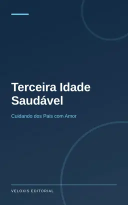 Terceira Idade Saudável: Cuidando dos Pais com Amor