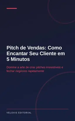 Pitch de Vendas: Como Encantar Seu Cliente em 5 Minutos