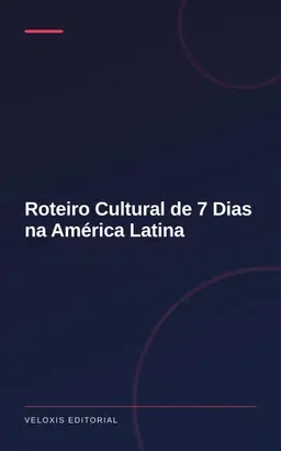 Roteiro Cultural de 7 Dias na América Latina