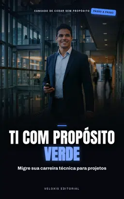 TI Verde: Sua Transição para a Carreira Sustentável: Guia prático para unir tecnologia e impacto ambiental em sua trajetória profissional