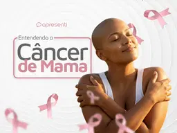 Entendendo o Câncer de Mama