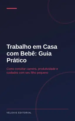 Trabalho em Casa com Bebê: Guia Prático