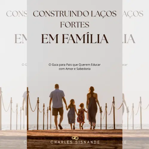 Construindo Laços Fortes em Família