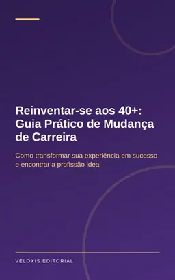 Reinventar-se aos 40+: Guia Prático de Mudança de Carreira