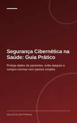 Segurança Cibernética na Saúde: Guia Prático