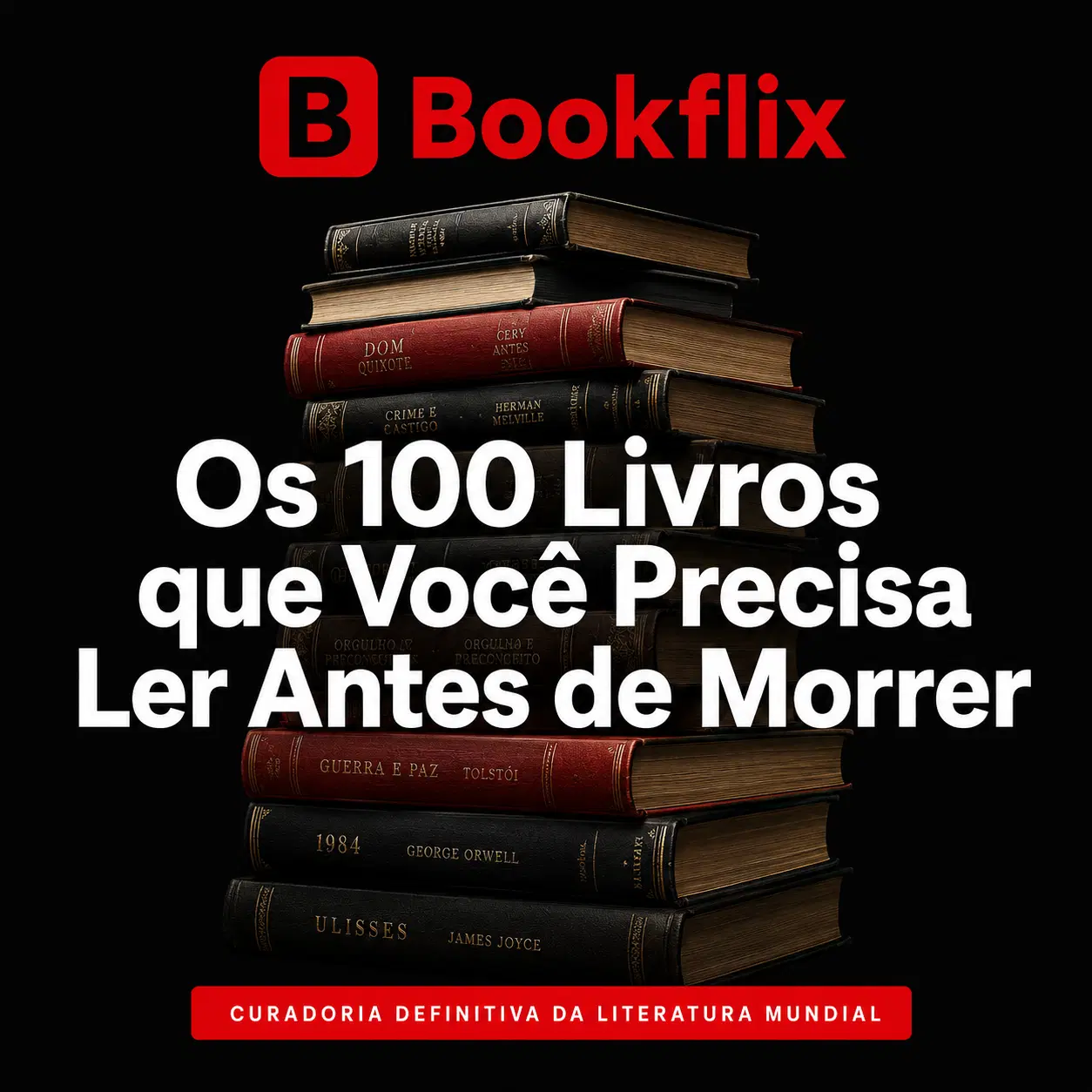 Os 100 Livros que Você Precisa Ler Antes de Morrer