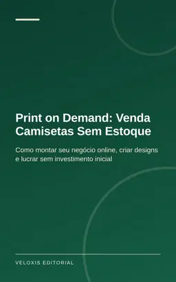 Print on Demand: Venda Camisetas Sem Estoque: Como montar seu negócio online, criar designs e lucrar sem investimento in