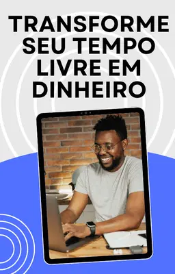 Transforme Seu Tempo Livre em Dinheiro