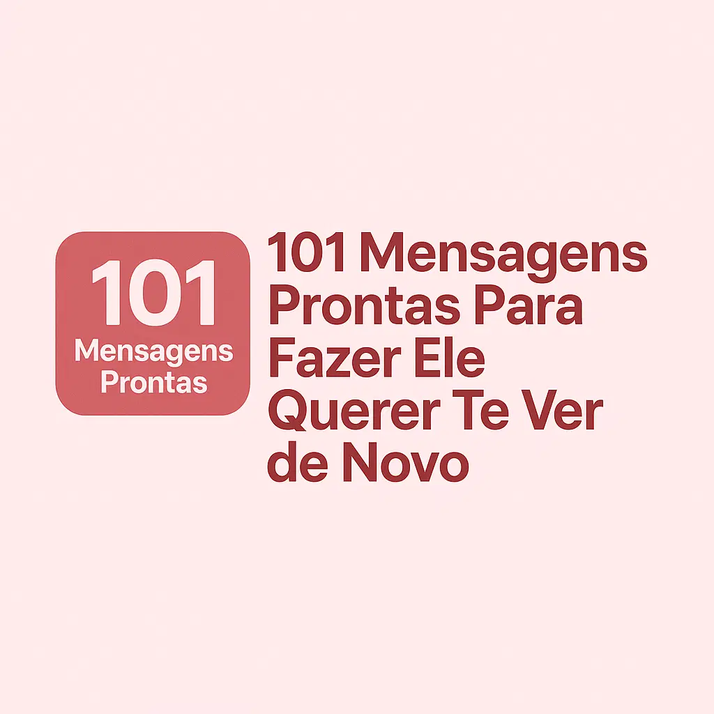 101 mensagens irresistíveis pra fazer ele correr atrás de você (sem parecer carente).