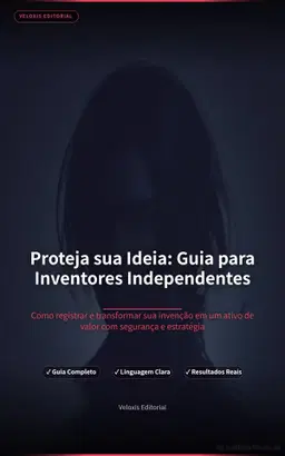 Proteja sua Ideia: Guia para Inventores Independentes
