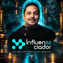 INFLUENCIADOR 5.0 | TIAGO VITTORE