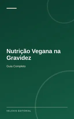 Nutrição Vegana na Gravidez: Guia Completo