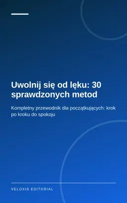 Uwolnij się od lęku: 30 sprawdzonych metod
