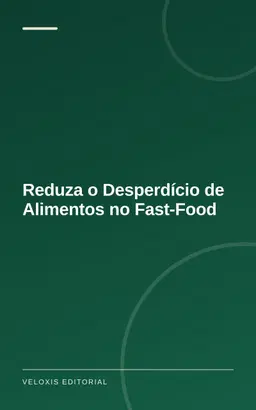 Reduza o Desperdício de Alimentos no Fast‑Food