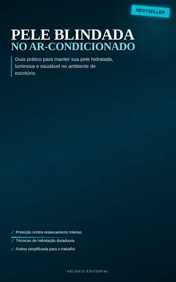 Pele Blindada no Ar-Condicionado: Guia prático para manter sua pele hidratada, luminosa e saudável no ambiente de escritório