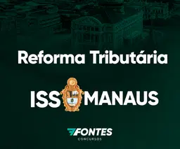 Reforma Tributária para ISS Manaus