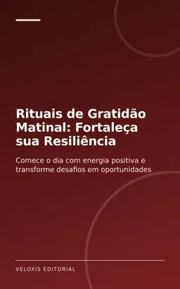Rituais de Gratidão Matinal: Fortaleça sua Resiliência + Audiolivro