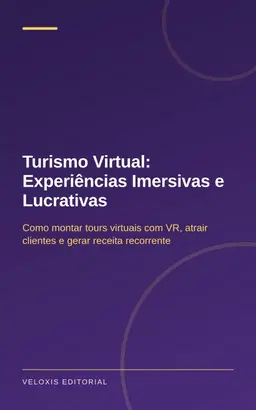 Turismo Virtual: Experiências Imersivas e Lucrativas
