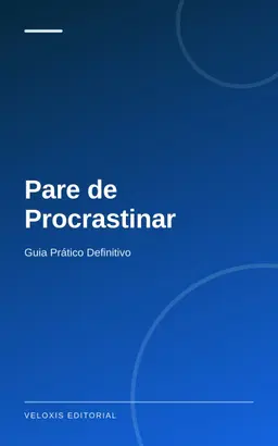Pare de Procrastinar: Guia Prático Definitivo