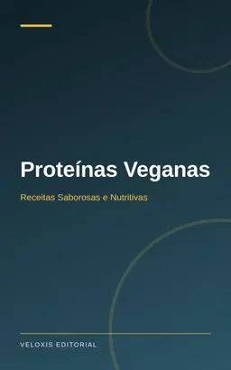 Proteínas Veganas: Receitas Saborosas e Nutritivas