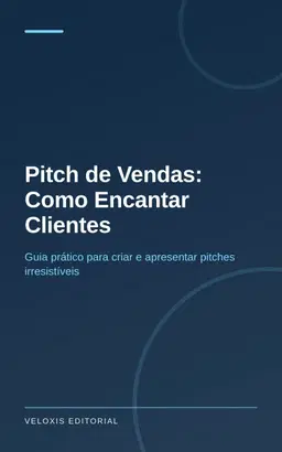 Pitch de Vendas: Como Encantar Clientes