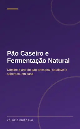 Pão Caseiro e Fermentação Natural