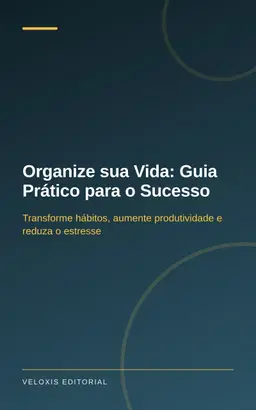 Organize sua Vida: Guia Prático para o Sucesso