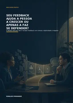 10 - Seu Feedback Ajuda a Pessoa a Crescer ou Apenas a Faz se Defender? O Modelo SBI para dar e receber feedback com clareza, objetividade e respeito.