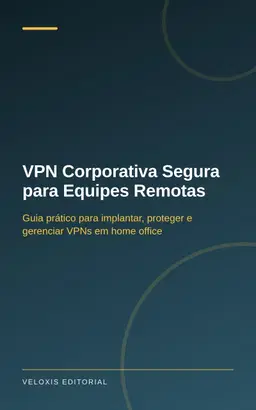 VPN Corporativa Segura para Equipes Remotas