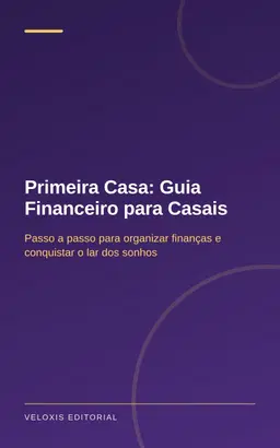 Primeira Casa: Guia Financeiro para Casais