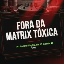 FORA DA MATRIX TÓXICA – Protocolo Digital de 15 Cards