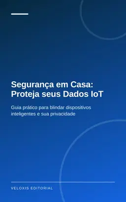 Segurança em Casa: Proteja seus Dados IoT