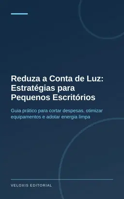 Reduza a Conta de Luz: Estratégias para Pequenos Escritórios
