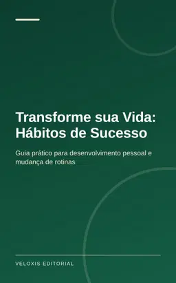 Transforme sua Vida: Hábitos de Sucesso