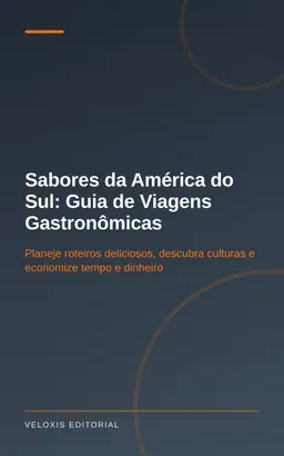 Sabores da América do Sul: Guia de Viagens Gastronômicas