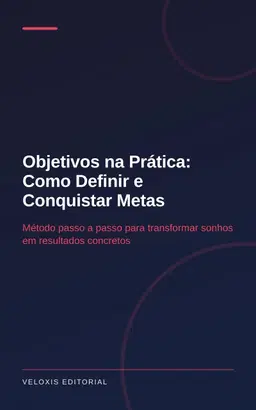 Objetivos na Prática: Como Definir e Conquistar Metas