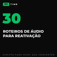 30 Roteiros de Áudio para REATIVAÇÃO de LEADS