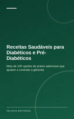 Receitas Saudáveis para Diabéticos e Pré-Diabéticos: Mais de 100 opções de pratos saborosos que ajudam a controlar a gli