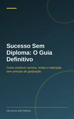 Sucesso Sem Diploma: O Guia Definitivo