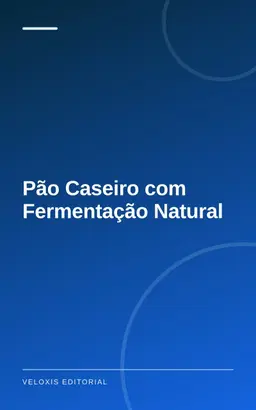 Pão Caseiro com Fermentação Natural