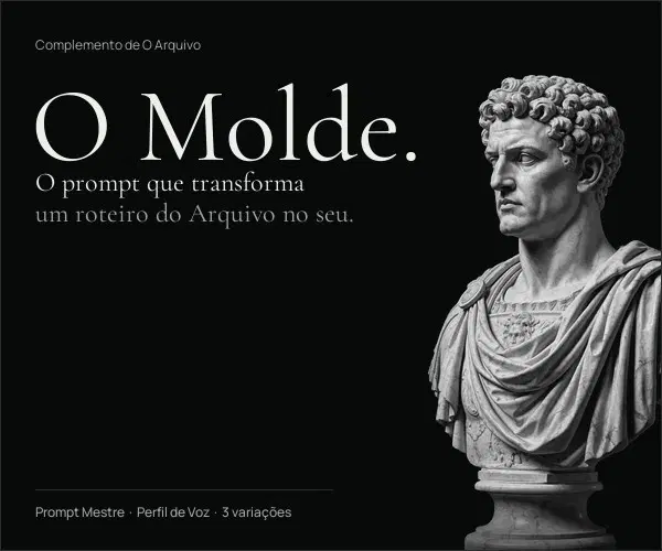 O Molde: o prompt que adapta qualquer roteiro do Arquivo à sua voz