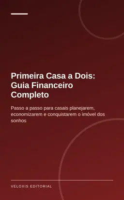 Primeira Casa a Dois: Guia Financeiro Completo