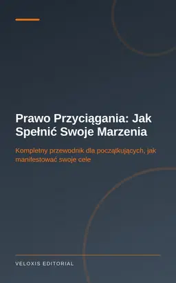 Prawo Przyciągania: Jak Spełnić Swoje Marzenia