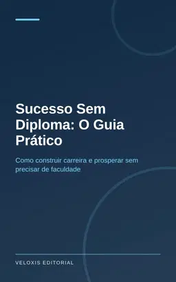 Sucesso Sem Diploma: O Guia Prático