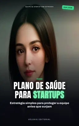 Startup Saudável: Guia de Saúde Preventiva para Equipes: Como reduzir o burnout, aumentar a produtividade e reter talentos com estratégias de bem-estar