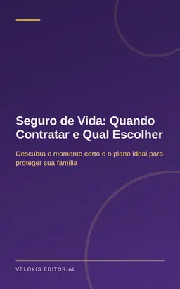 Seguro de Vida: Quando Contratar e Qual Escolher