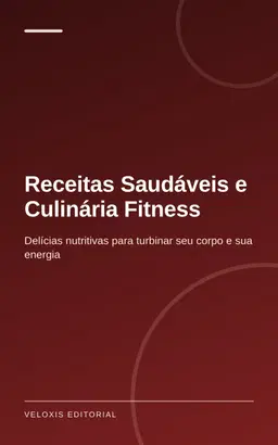 Receitas Saudáveis e Culinária Fitness: Delícias nutritivas para turbinar seu corpo e sua energia