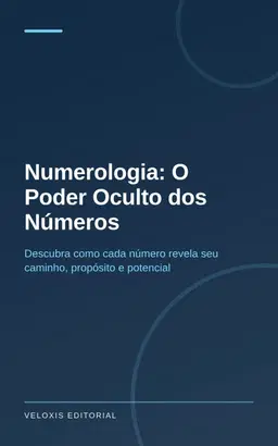 Numerologia: O Poder Oculto dos Números: Descubra como cada número revela seu caminho, propósito e potencial