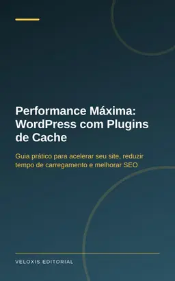 Performance Máxima: WordPress com Plugins de Cache